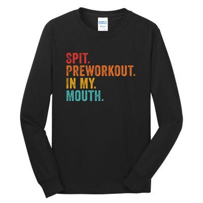 Spit Preworkout In My Mouth Tall Long Sleeve T-Shirt