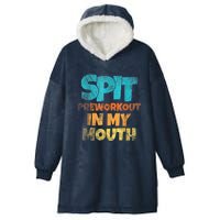 Spit Preworkout In My Mouth Vintage Distressed Funny Gym Hooded Wearable Blanket