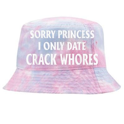 Sorry Princess I Only Date CrackWhores Tie-Dyed Bucket Hat