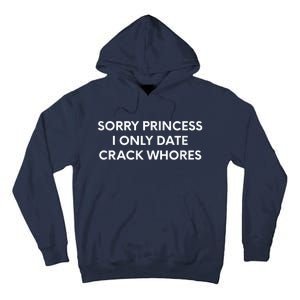 Sorry Princess I Only Date Crack Whores Tall Hoodie