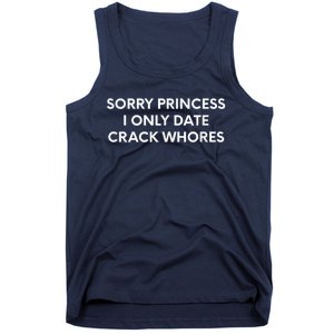 Sorry Princess I Only Date Crack Whores Tank Top