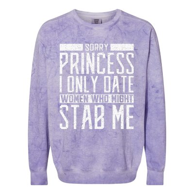 Sorry Princess I Only Date Women Who Might Stab Me Quote Colorblast Crewneck Sweatshirt