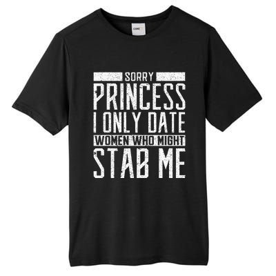 Sorry Princess I Only Date Women Who Might Stab Me Quote Tall Fusion ChromaSoft Performance T-Shirt