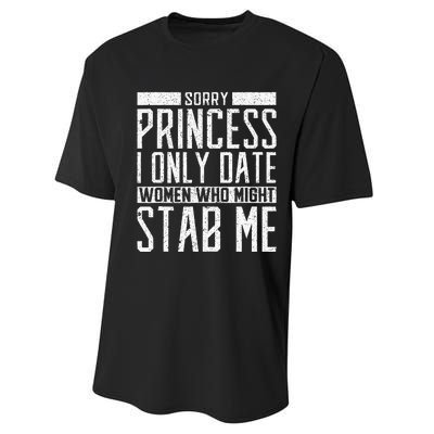 Sorry Princess I Only Date Women Who Might Stab Me Quote Performance Sprint T-Shirt