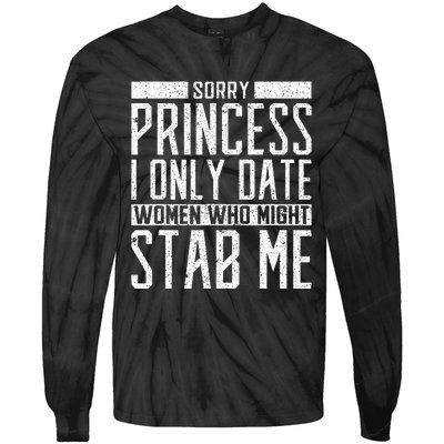 Sorry Princess I Only Date Women Who Might Stab Me Quote Tie-Dye Long Sleeve Shirt