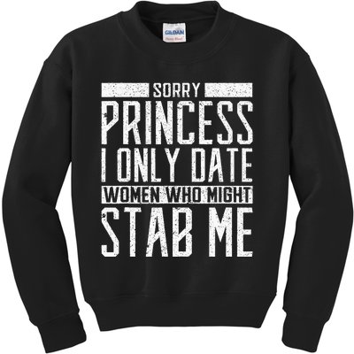 Sorry Princess I Only Date Women Who Might Stab Me Quote Kids Sweatshirt