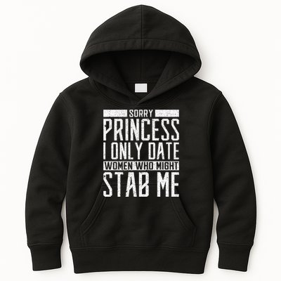 Sorry Princess I Only Date Women Who Might Stab Me Quote Kids Hoodie