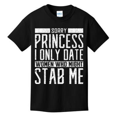 Sorry Princess I Only Date Women Who Might Stab Me Quote Kids T-Shirt