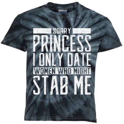 Sorry Princess I Only Date Women Who Might Stab Me Quote Kids Tie-Dye T-Shirt