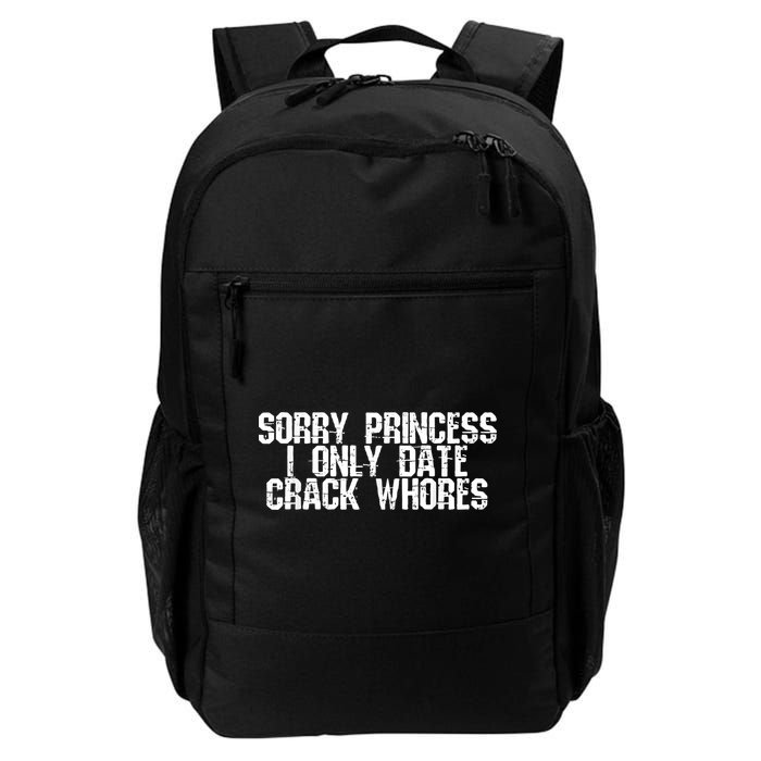 Sorry Princess I Only Date Crack Whores Single Bad Boy Daily Commute Backpack