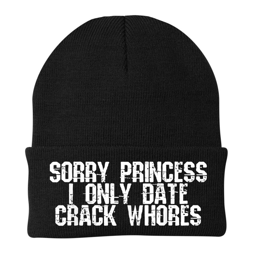 Sorry Princess I Only Date Crack Whores Single Bad Boy Beanie