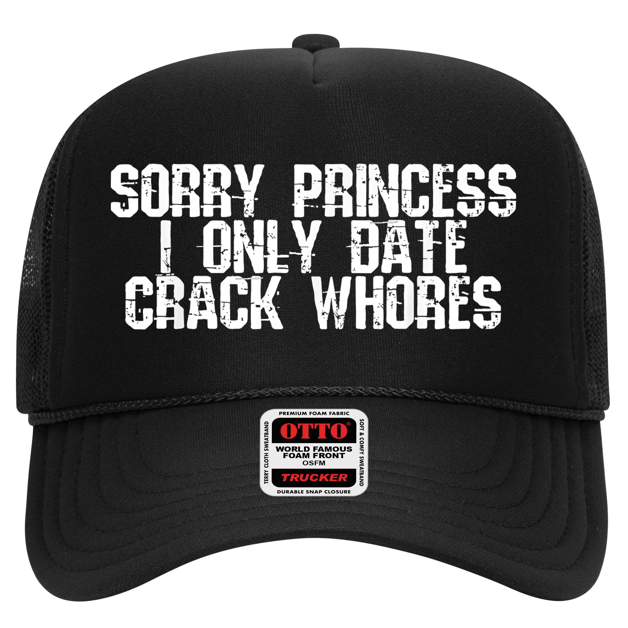 Sorry Princess I Only Date Crack Whores Single Bad Boy Hat