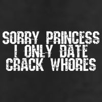Sorry Princess I Only Date Crack Whores Single Bad Boy Hat