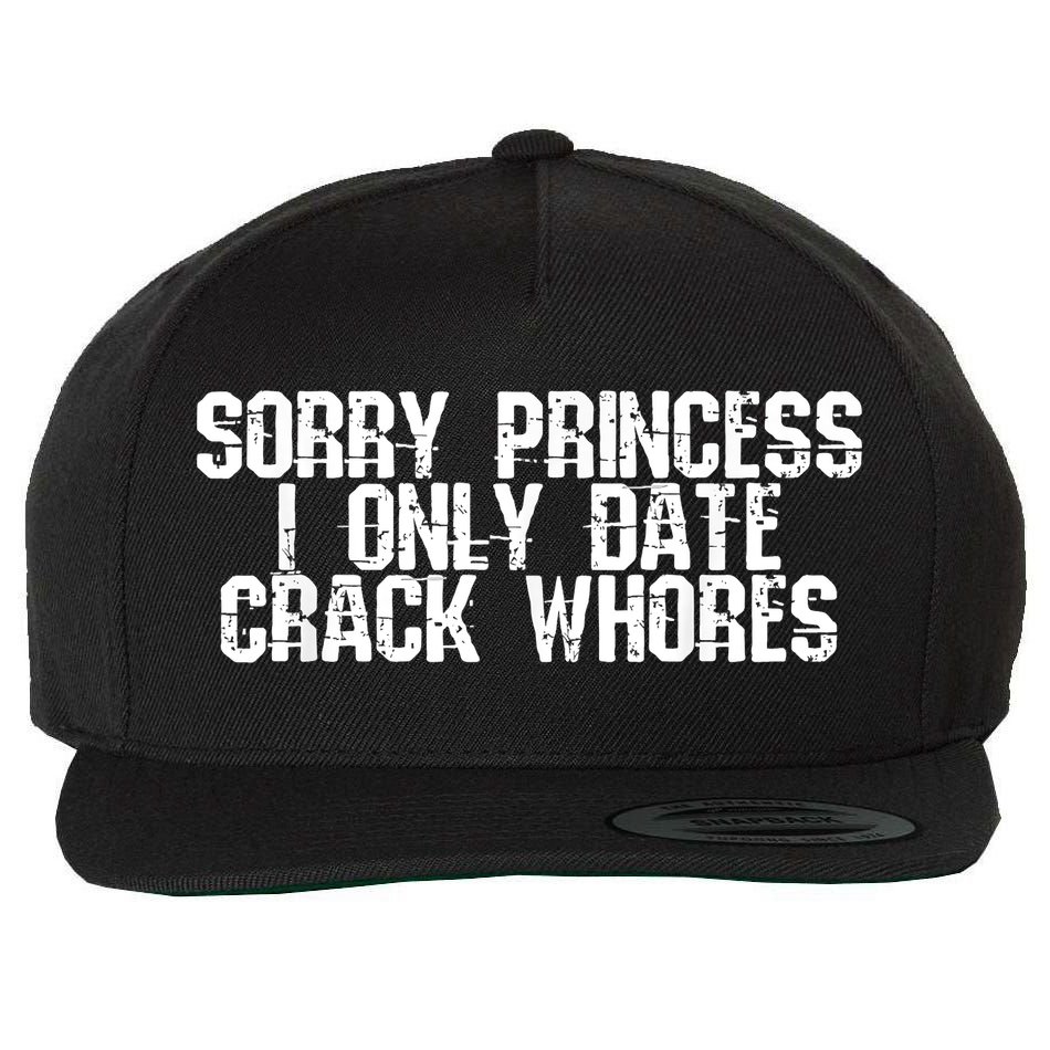 Sorry Princess I Only Date Crack Whores Single Bad Boy Wool Snapback Cap