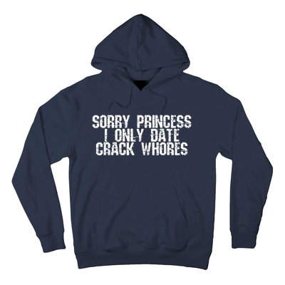 Sorry Princess I Only Date Crack Whores Single Bad Boy Hoodie