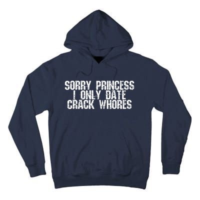 Sorry Princess I Only Date Crack Whores Single Bad Boy Tall Hoodie