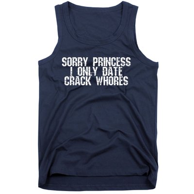 Sorry Princess I Only Date Crack Whores Single Bad Boy Tank Top