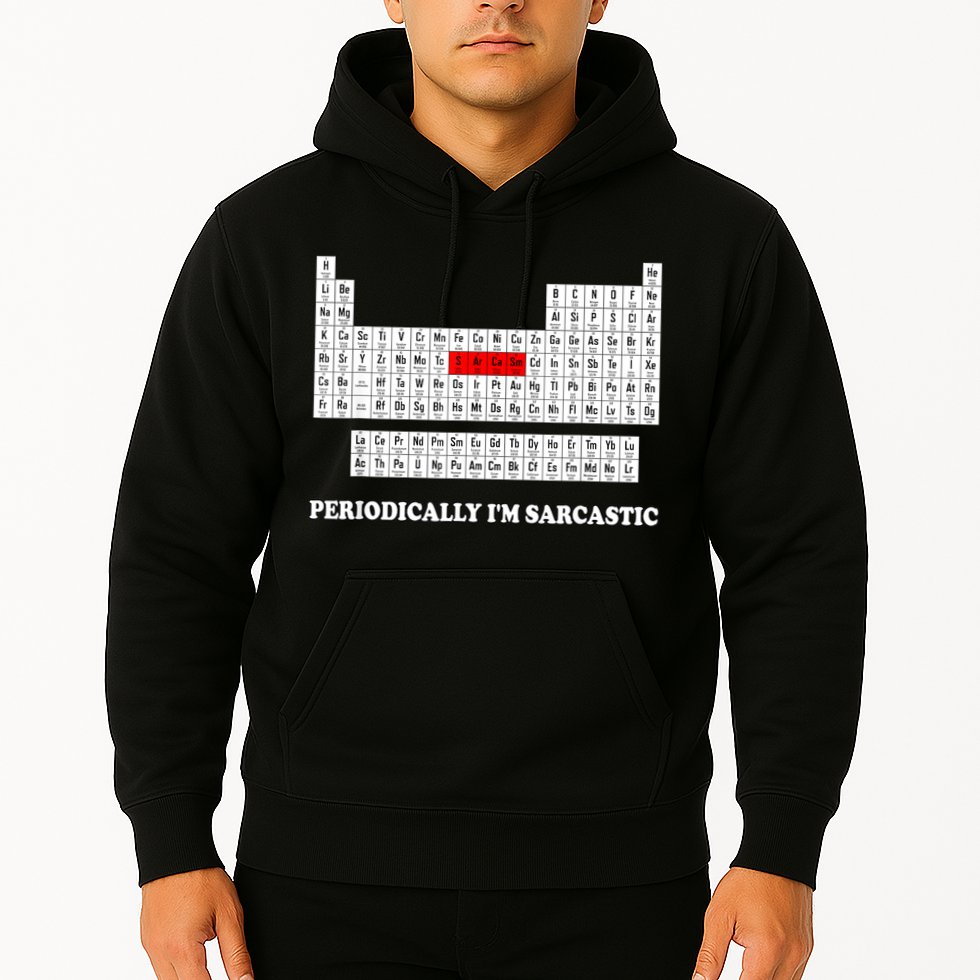 Sarcasm Periodically I'm Sarcastic Hoodie