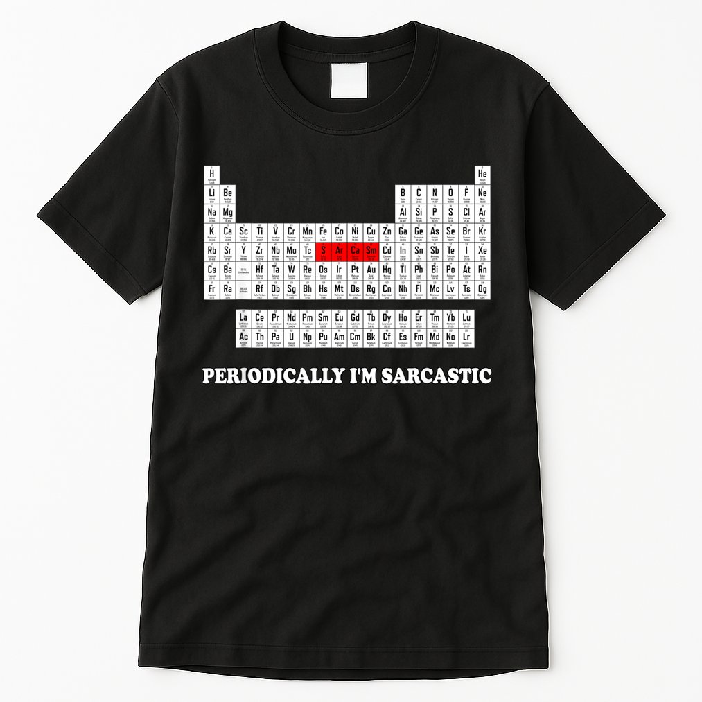 Sarcasm Periodically I'm Sarcastic Tall T-Shirt