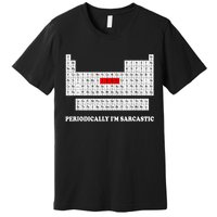 Sarcasm Periodically I'm Sarcastic Premium T-Shirt