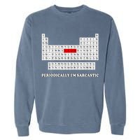 Sarcasm Periodically I'm Sarcastic Garment-Dyed Sweatshirt