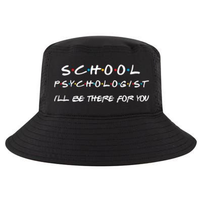 School Psychologist I'll Be There For You Back To School Gift Cool Comfort Performance Bucket Hat