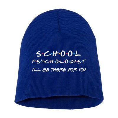 School Psychologist I'll Be There For You Back To School Gift Short Acrylic Beanie