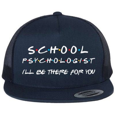 School Psychologist I'll Be There For You Back To School Gift Flat Bill Trucker Hat