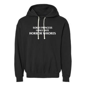 Sorry Princess I Only Date Horror Whores Garment-Dyed Fleece Hoodie