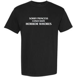 Sorry Princess I Only Date Horror Whores Garment-Dyed Heavyweight T-Shirt