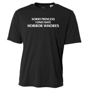 Sorry Princess I Only Date Horror Whores Cooling Performance Crew T-Shirt