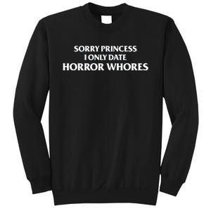 Sorry Princess I Only Date Horror Whores Sweatshirt