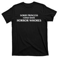 Sorry Princess I Only Date Horror Whores T-Shirt