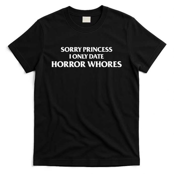 Sorry Princess I Only Date Horror Whores T-Shirt