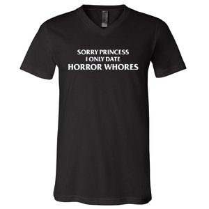 Sorry Princess I Only Date Horror Whores V-Neck T-Shirt