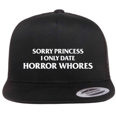 Sorry Princess I Only Date Horror Whores Flatbill Hat