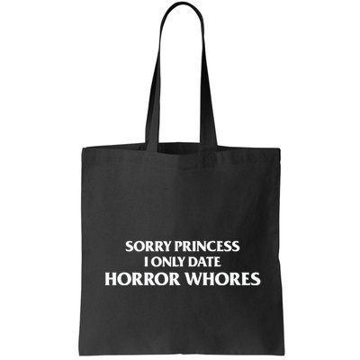 Sorry Princess I Only Date Horror Whores Bag