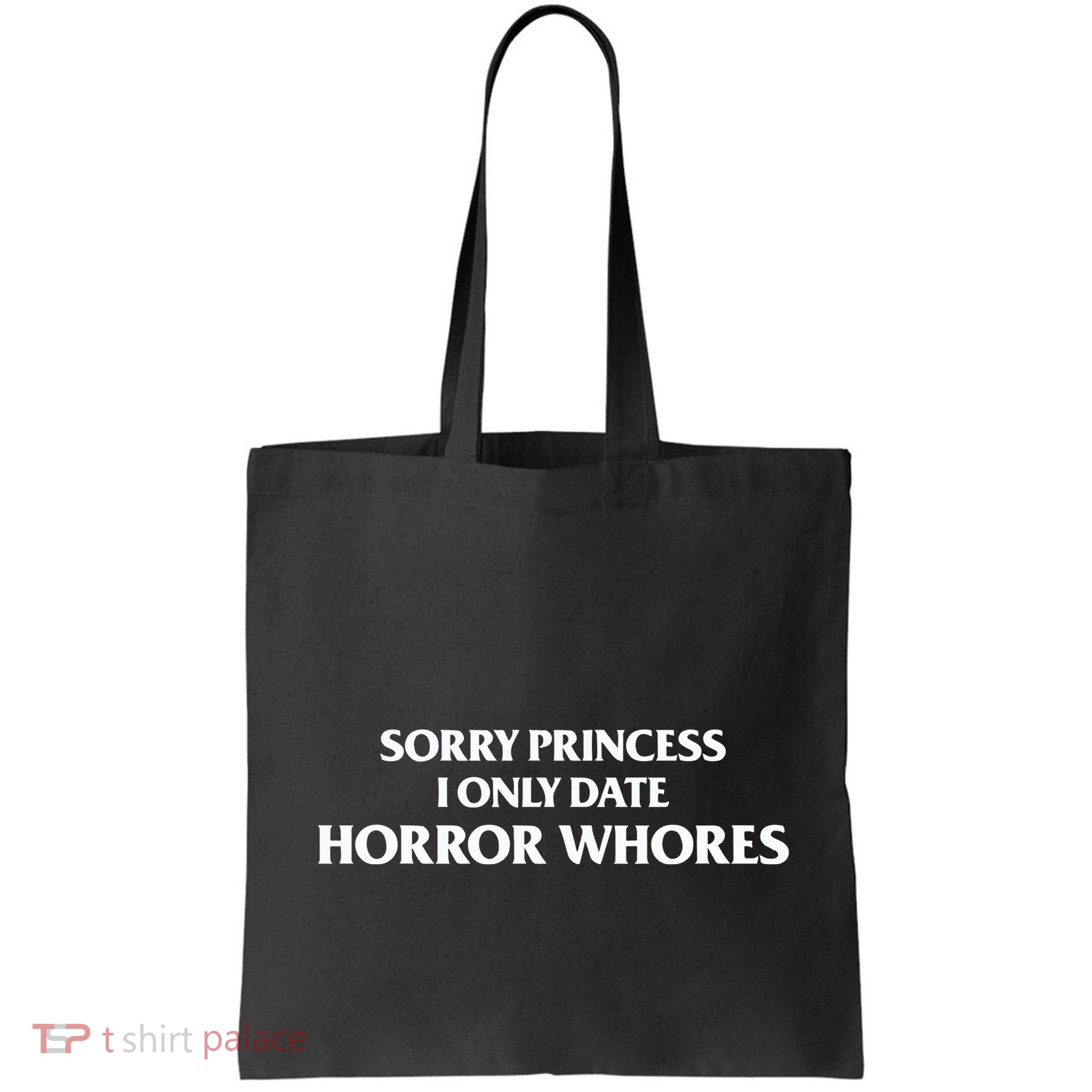 Sorry Princess I Only Date Horror Whores Bag