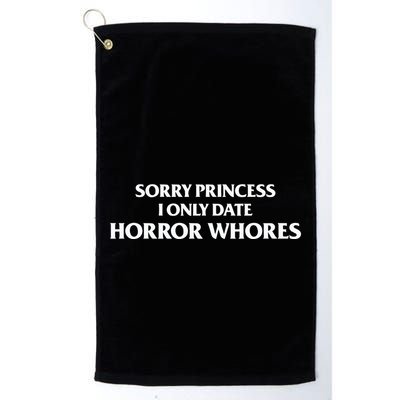 Sorry Princess I Only Date Horror Whores Golf Towel