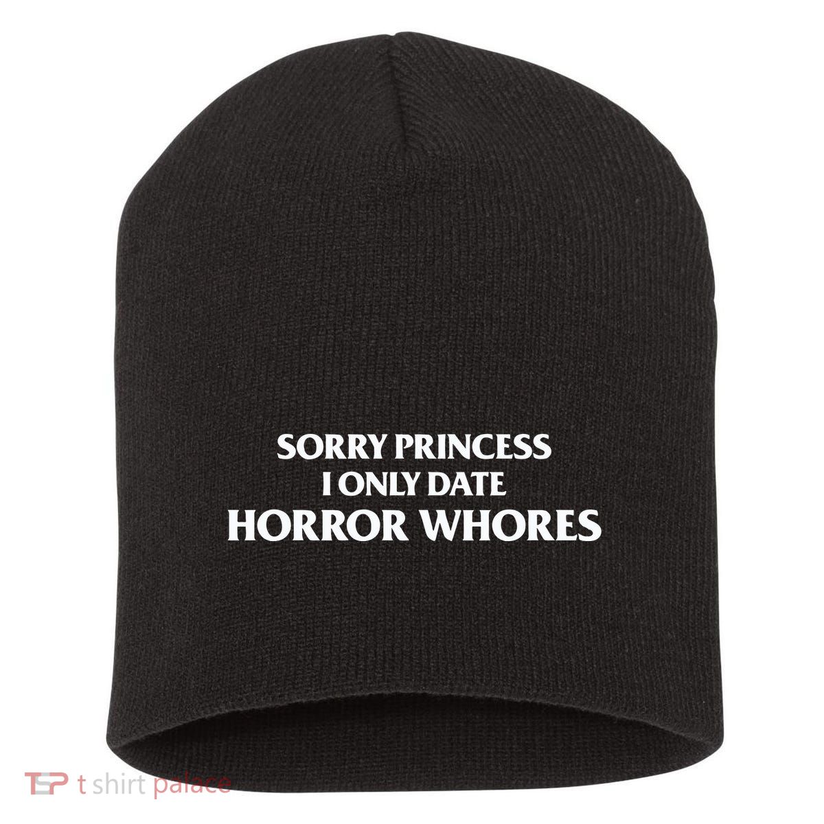 Sorry Princess I Only Date Horror Whores Short Acrylic Beanie