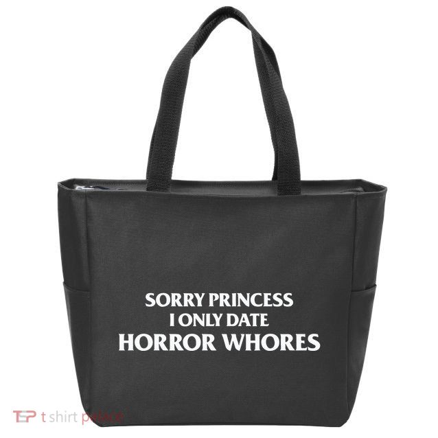 Sorry Princess I Only Date Horror Whores Zip Tote Bag