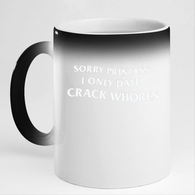 Sorry Princess I Only Date Crack Whores 11oz Black Color Changing Mug