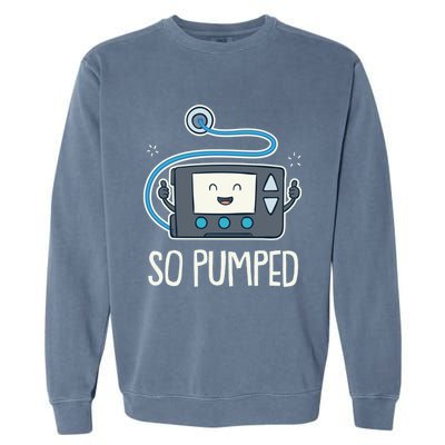 So Pumped I Insulin Pump Diabetic Type 1 Diabetes Awareness Gift Garment-Dyed Sweatshirt