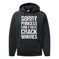 Sorry Princess I Only Date CrackWhores Performance Fleece Hoodie