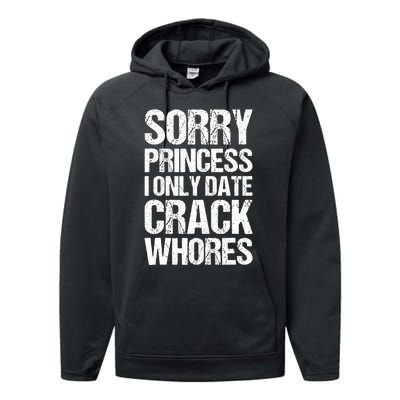 Sorry Princess I Only Date CrackWhores Performance Fleece Hoodie