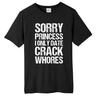 Sorry Princess I Only Date CrackWhores Tall Fusion ChromaSoft Performance T-Shirt