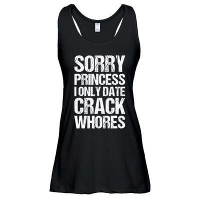 Sorry Princess I Only Date CrackWhores Ladies Essential Flowy Tank