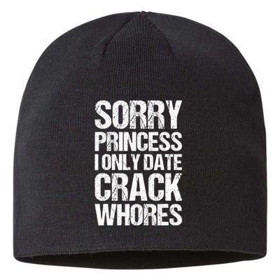 Sorry Princess I Only Date CrackWhores Sustainable Beanie