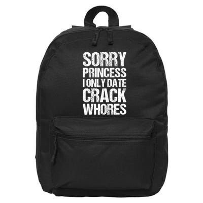 Sorry Princess I Only Date CrackWhores 16 in Basic Backpack