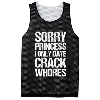 Sorry Princess I Only Date CrackWhores Mesh Reversible Basketball Jersey Tank